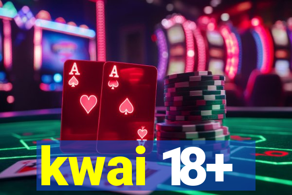 kwai 18+