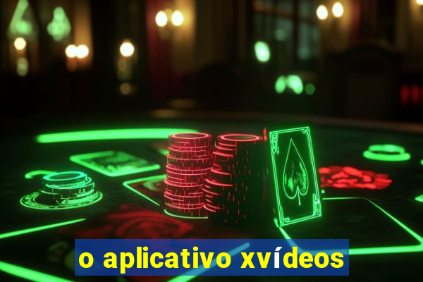 o aplicativo xvídeos