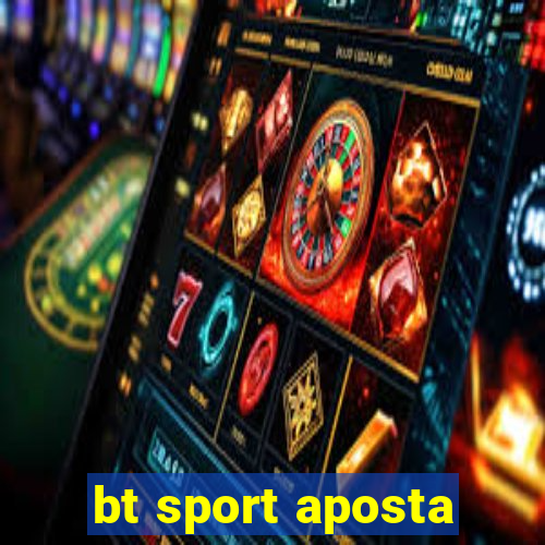 bt sport aposta