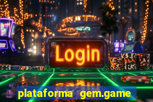 plataforma gem.game é confiável