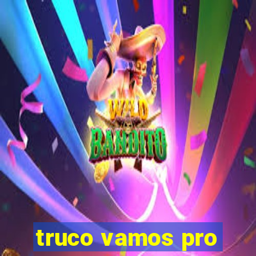 truco vamos pro