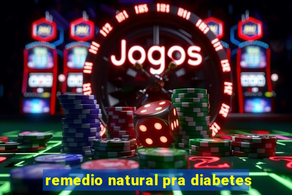 remedio natural pra diabetes