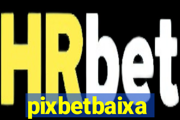 pixbetbaixa