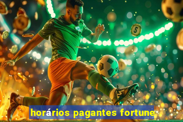 horários pagantes fortune