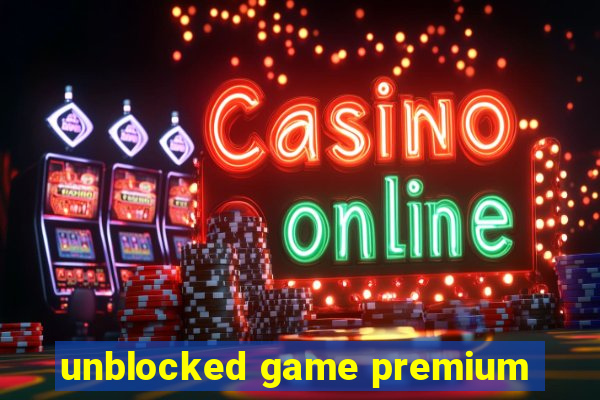 unblocked game premium