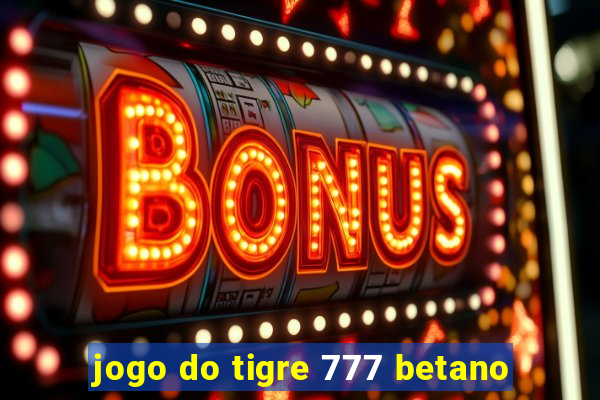 jogo do tigre 777 betano