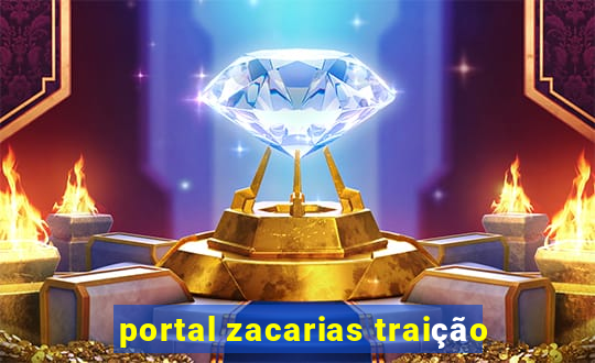 portal zacarias traição